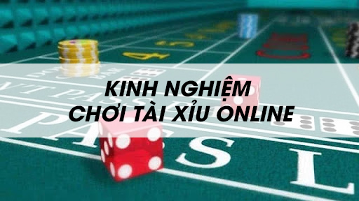 Kinh nghiệm chơi tài xỉu online của các lão làng