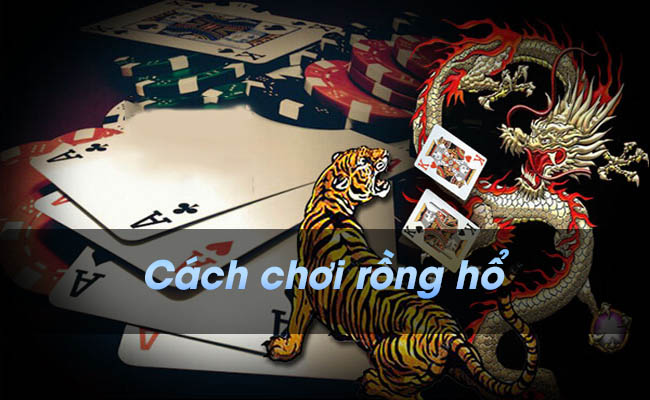 Cách chơi Rồng Hổ